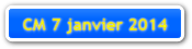 CM 7 janvier 2014