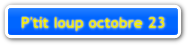 P'tit loup octobre 23